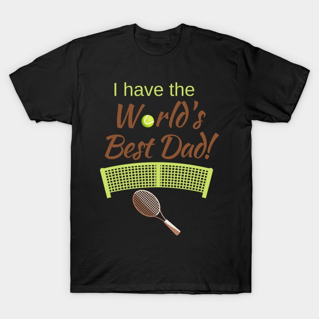 I have the World's Best (Tennis) Dad! T-Shirt by Fantastic Store